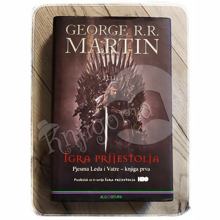 IGRA PRIJESTOLJA: Pjesma leda i vatre – knjiga prva George R. R. Martin 
