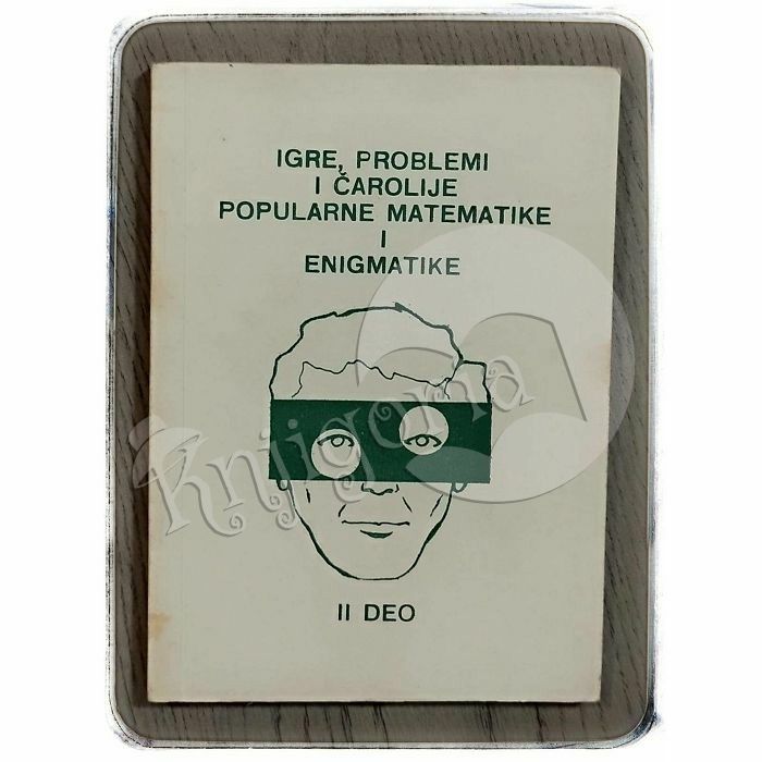 Igre, problemi i čarolije popularne matematike i enigmatike II. deo Senka i Miodrag Stojanović