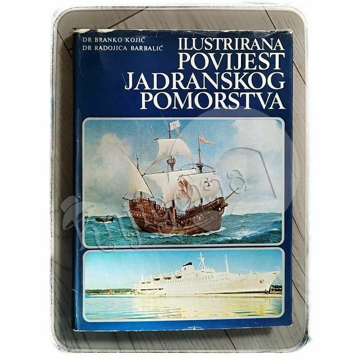 Ilustrirana povijest jadranskog pomorstva Branko Kojić, Radojica Barbalić
