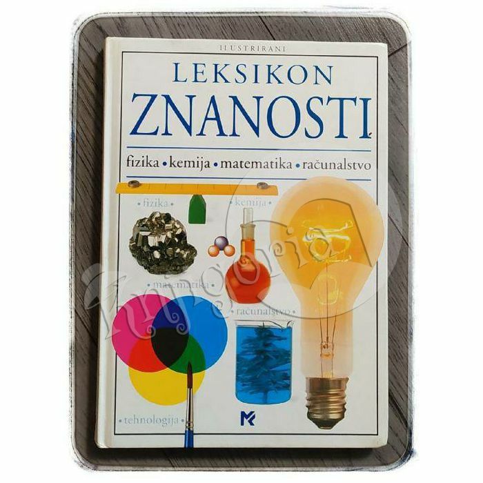 Ilustrirani leksikon znanosti – fizika, kemija, matematika, računalstvo Neil Ardley