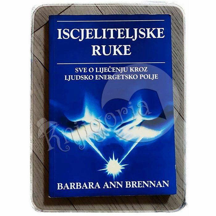 ISCJELITELJSKE RUKE Barbara Ann Brennan