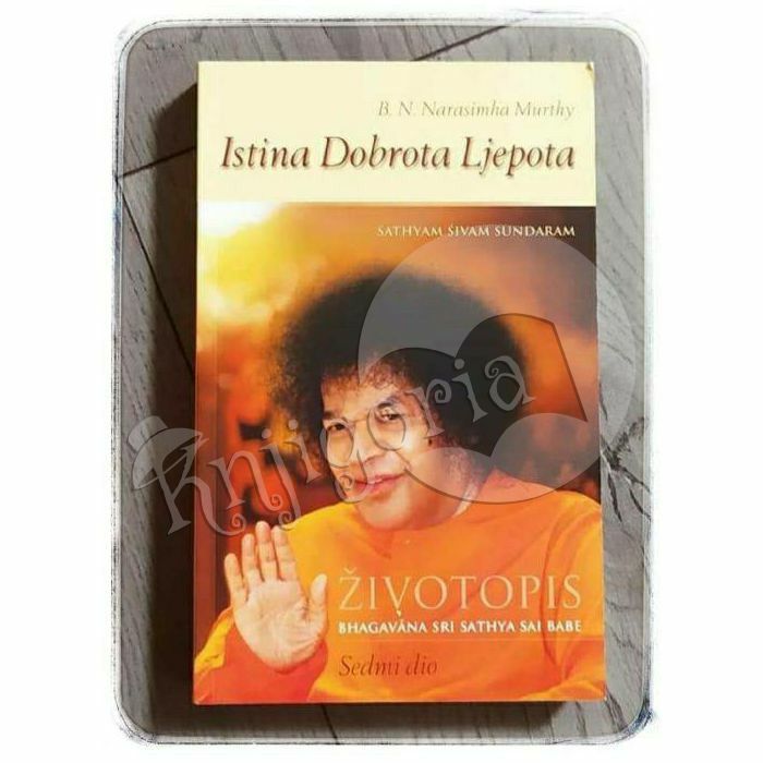 Istina, dobrota, ljepota : Sathyam Sivam Sundaram : životopis Bhagavana Sri Sathya Sai Babe