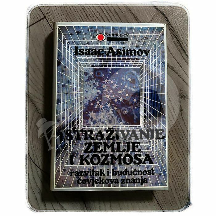 Istraživanje zemlje i kozmosa: razvitak i budućnost čovjekova znanja Isaac Asimov