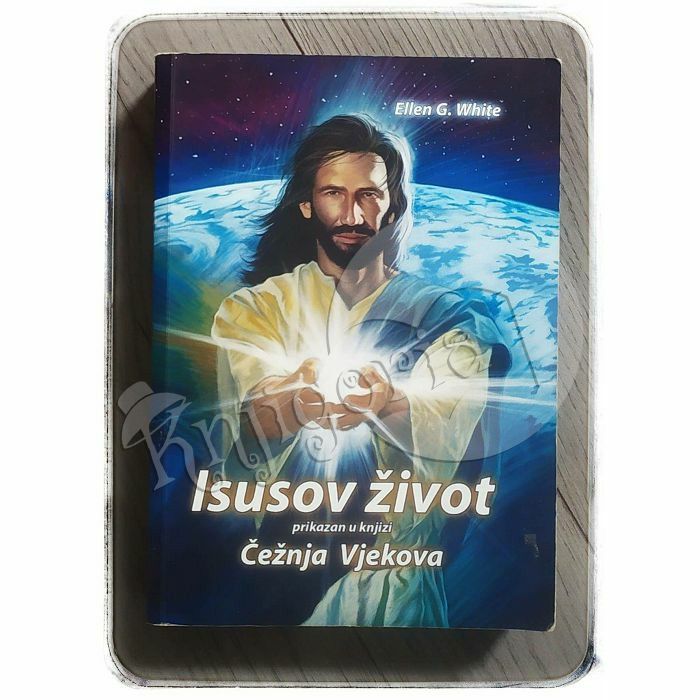 Isusov život prikazan u knjizi Čežnja vjekova Ellen G. White