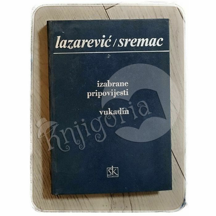 Izabrane pripovijesti Laza Lazarević / Vukadin Stevan Sremac
