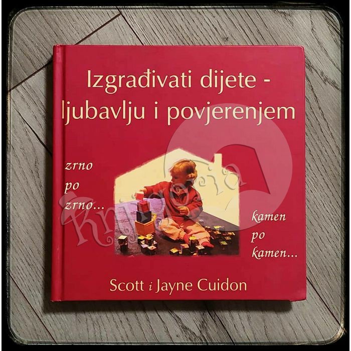 IZGRAĐIVATI DIJETE LJUBAVLJU I POVJERENJEM Scott i Jayne Cuidon