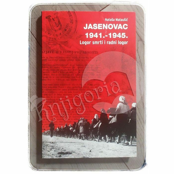 Jasenovac 1941.-1945. / Logor smrti i radni logor Nataša Mataušić