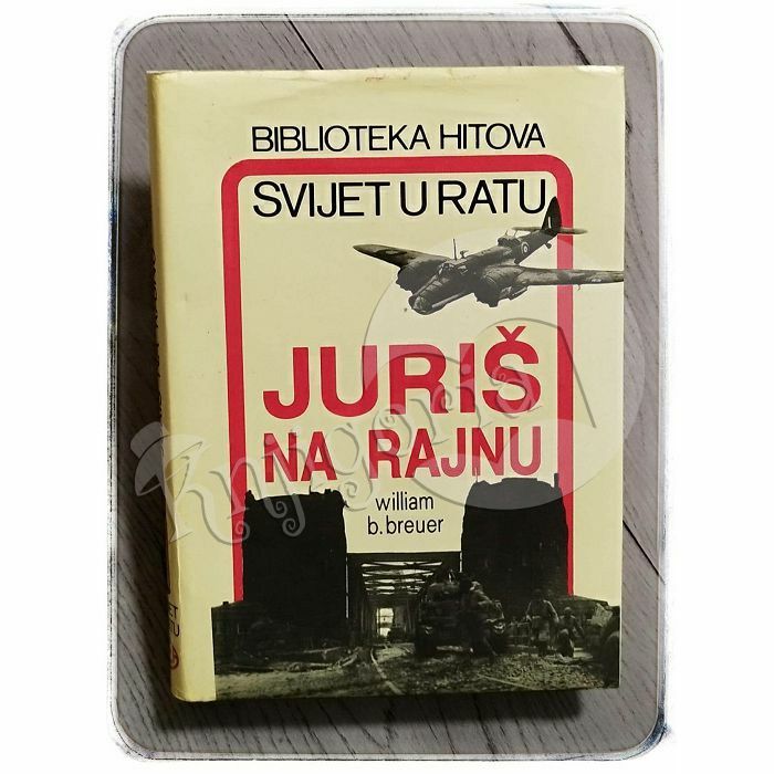 Svijet u ratu: Juriš na Rajnu William B. Breuer