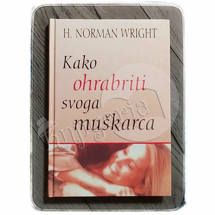 Kako ohrabriti svoga muškarca H. Norman Wright