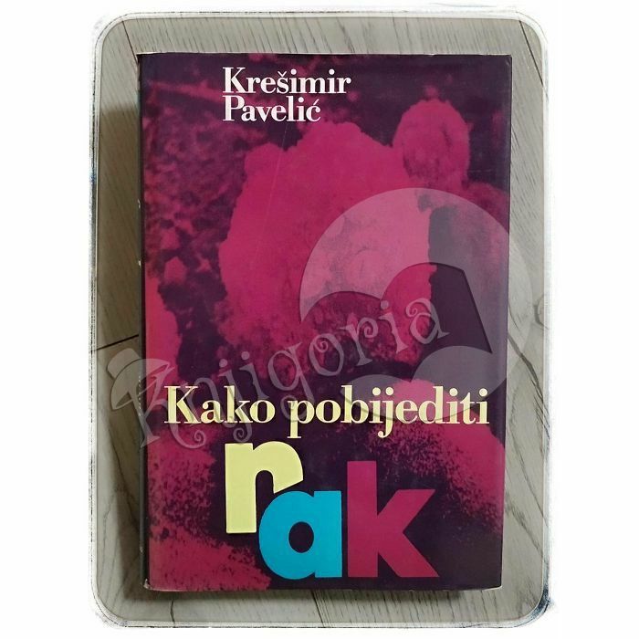 KAKO POBIJEDITI RAK Krešimir Pavelić