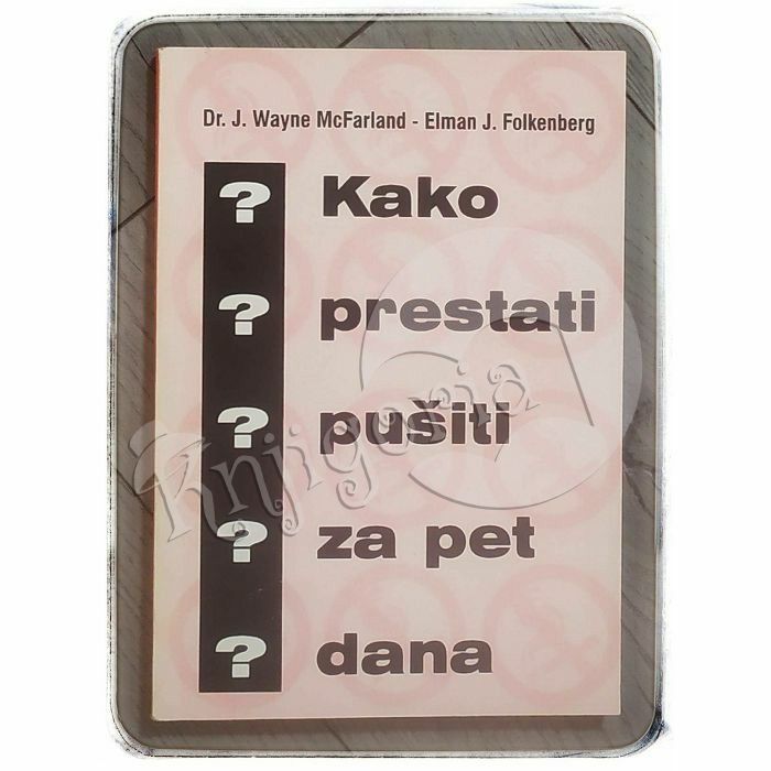 Kako prestati pušiti za pet dana J. Wayne McFarland