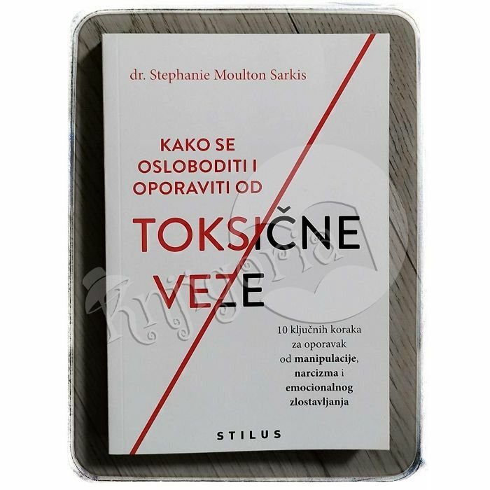 Kako se osloboditi i oporaviti od toksične veze Stephanie Moulton Sarkis