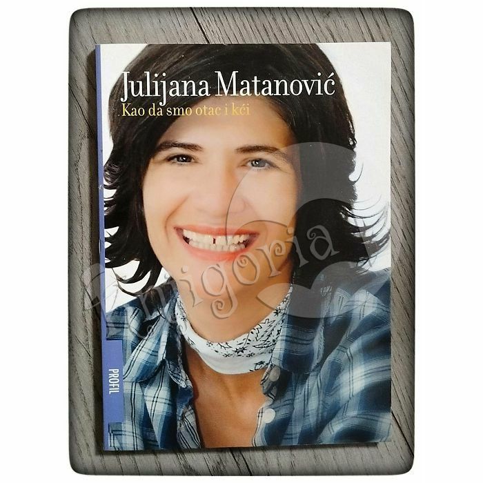 Kao da smo otac i kći Julijana Matanović