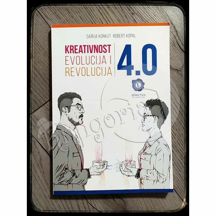 Kreativnost 4.0 : evolucija i revolucija Darija Korkut, Robert Kopal