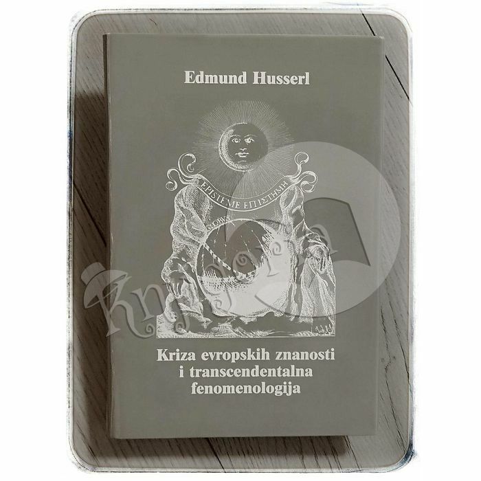 KRIZA EVROPSKIH ZNANOSTI I TRANSCENDENTALNA FENOMENOLOGIJA Edmund Husserl  