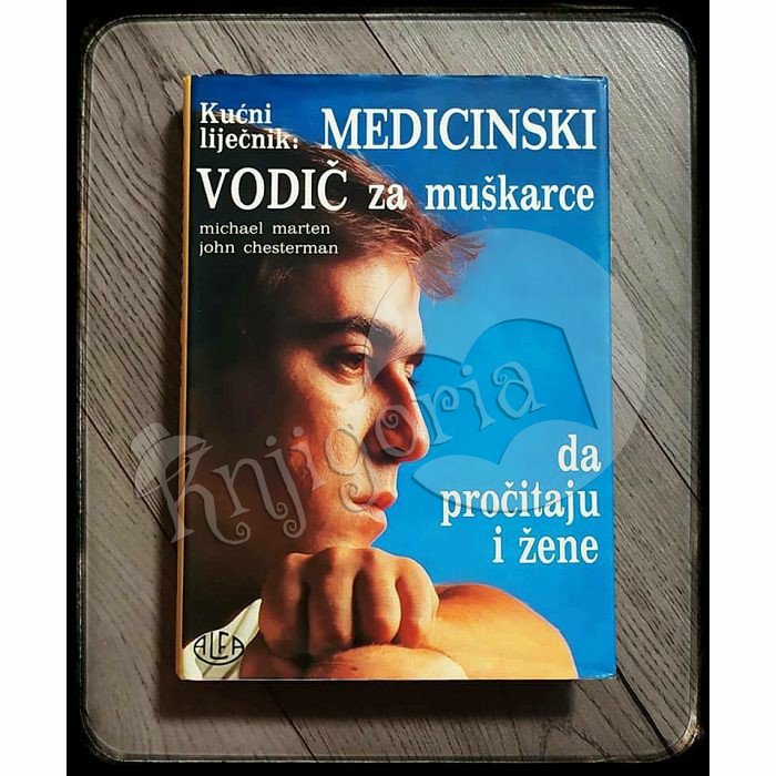 KUĆNI LIJEČNIK MEDICINSKI VODIČ ZA MUŠKARCE Michael Marten 