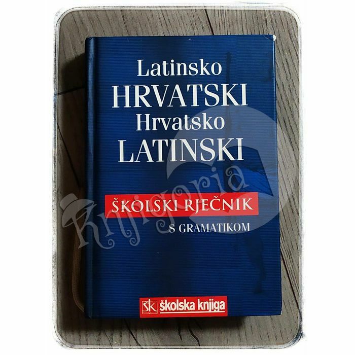 Latinsko-hrvatski i hrvatsko-latinski školski rječnik s gramatikom