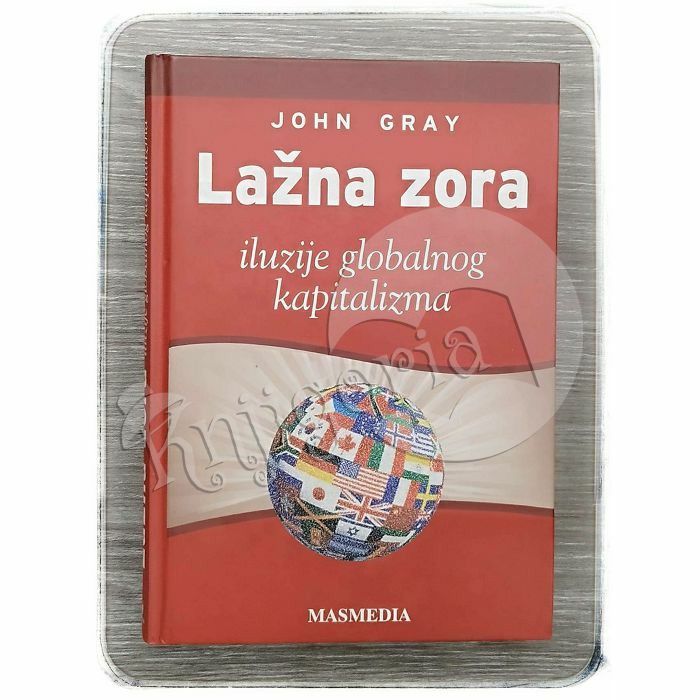 Lažna zora: iluzije globalnog kapitalizma John Gray 