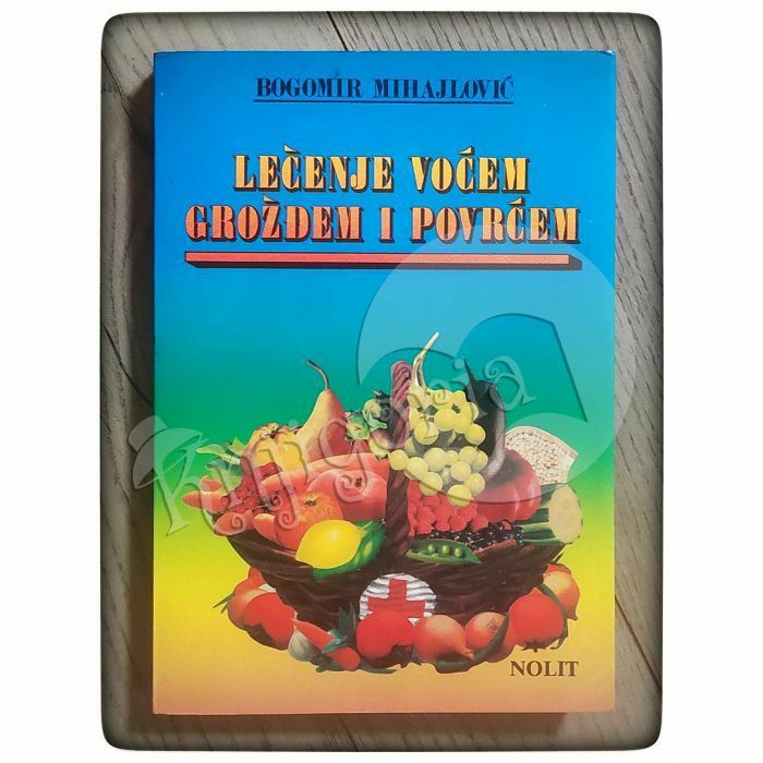 Lečenje voćem, grožđem i povrćem Bogomir Mihajlović