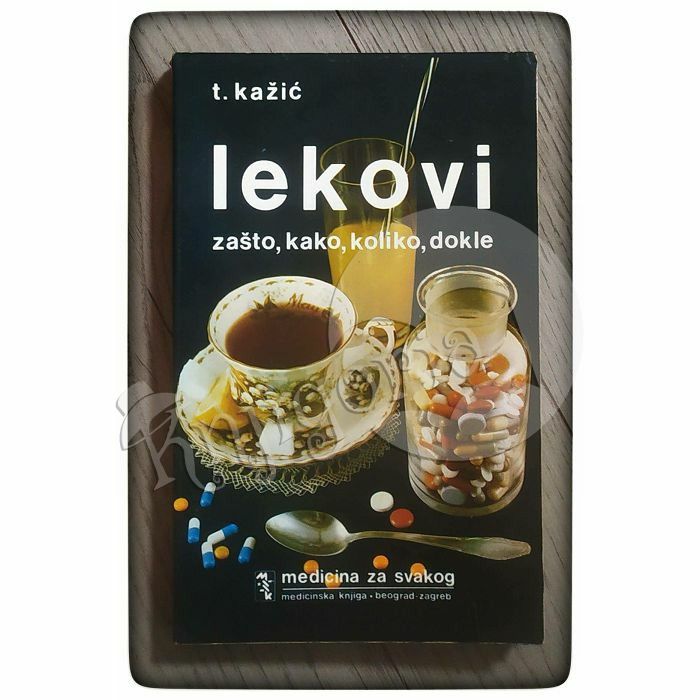 Lekovi zašto, kako, koliko, dokle Tomislav Kažić