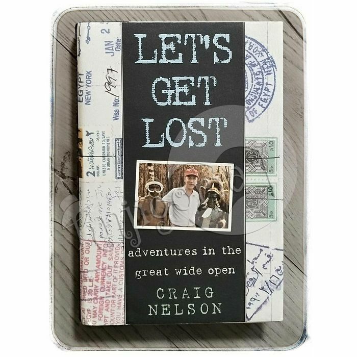 Let's Get Lost: Adventures in the Great Wide Open Craig Nelson