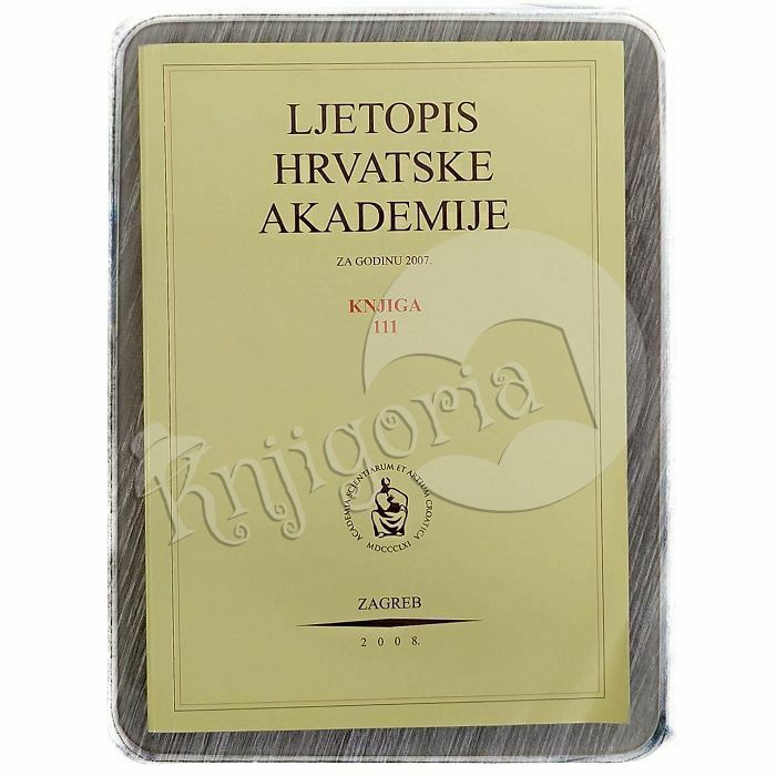 Ljetopis Hrvatske akademije znanosti i umjetnosti za godinu 2007. Knj. 111 Slavko Cvetnić