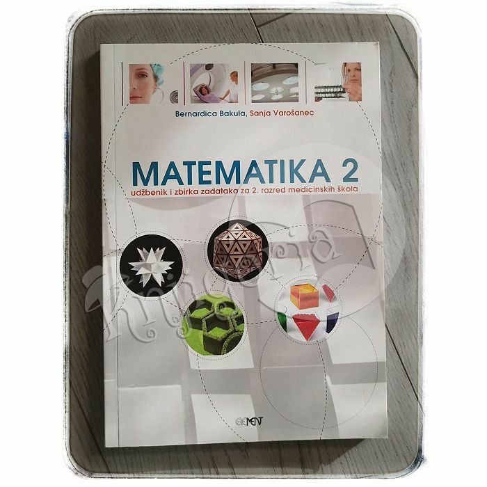 Matematika 2 udžbenik i zbirka zadataka za 2. razred medicinskih škola Bernardica Bakula