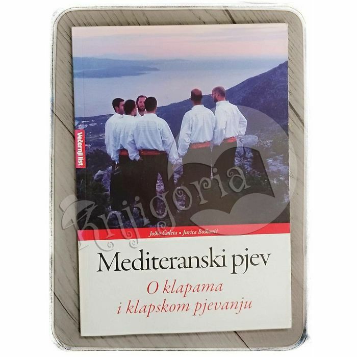 Mediteranski pjev: O klapama i klapskom pjevanju Jurica Bošković, Joško Ćaleta