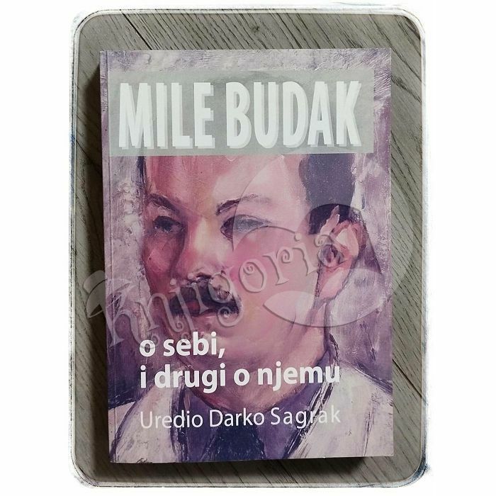 Mile Budak o sebi, i drugi o njemu Darko Sagrak