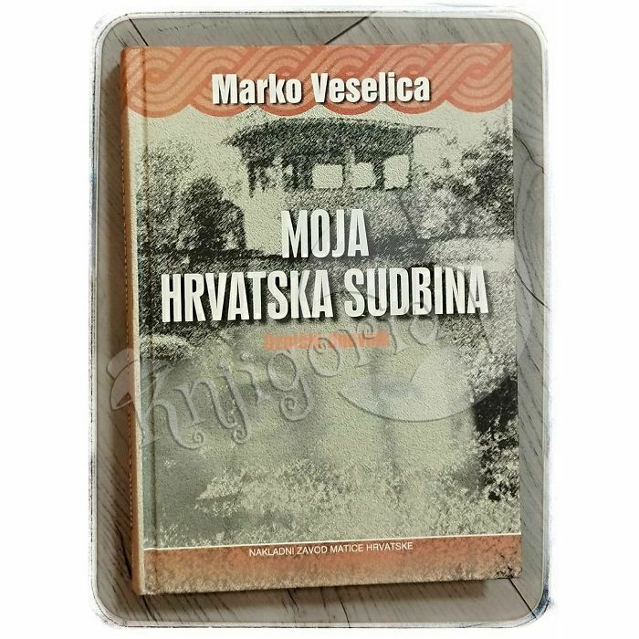 Moja hrvatska sudbina Marko Veselica