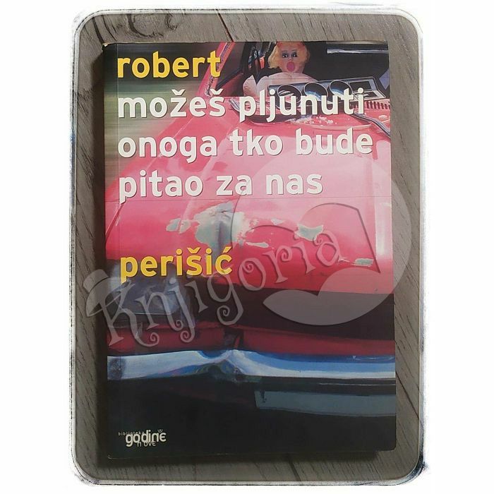 Možeš pljunuti onoga tko bude pitao za nas Robert Perišić