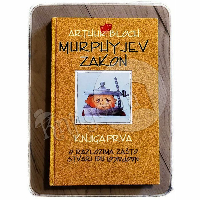 Murphyjev zakon – knjiga prva : o razlozima zašto stvari idu naopako Arthur Bloch 