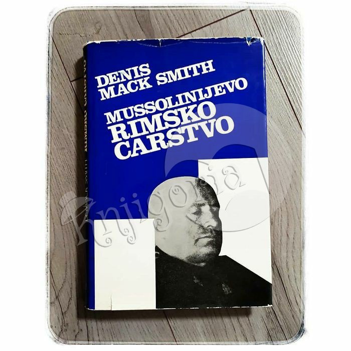 MUSSOLINIJEVO RIMSKO CARSTVO Denis Mack Smith