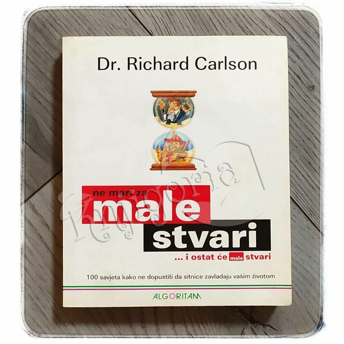 Ne mari za male stvari i ostat će male stvari Richard Carlson 