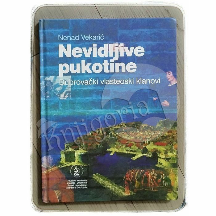 Nevidljive pukotine: Dubrovački vlasteoski klanovi Nenad Vekarić