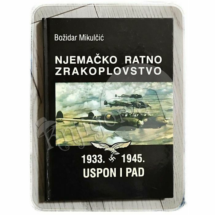 Njemačko ratno zrakoplovstvo: 1933.-1945. Božidar Mikulčić