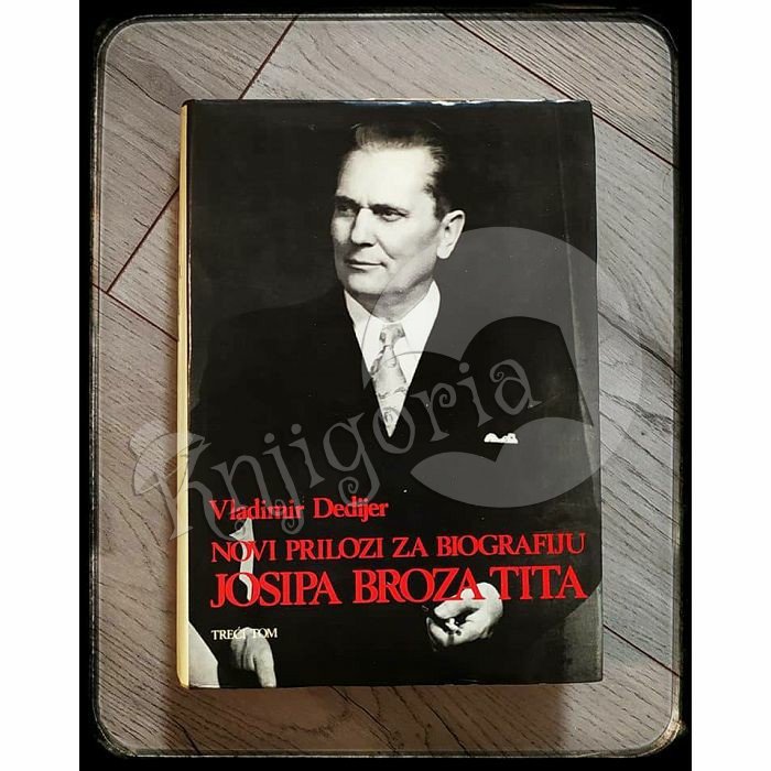 NOVI PRILOZI ZA BIOGRAFIJU JOSIPA BROZA TITA Vladimir Dedijer