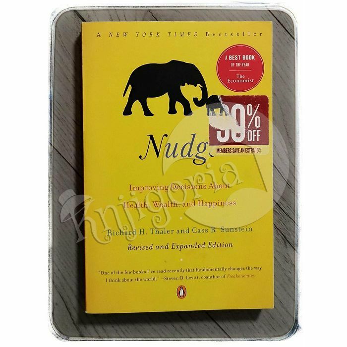 Nudge: Improving Decisions About Health, Wealth, and Happiness Richard H. Thaler, Cass R. Sunstein