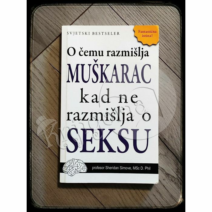 O ČEMU RAZMIŠLJA MUŠKARAC KAD NE RAZMIŠLJA O SEKSU Shed Simove 