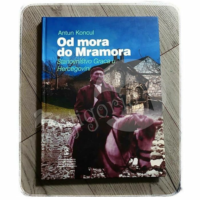 OD MORA DO MRAMORA STANOVNIŠTVO GRACA U HERCEGOVINI Antun Koncul