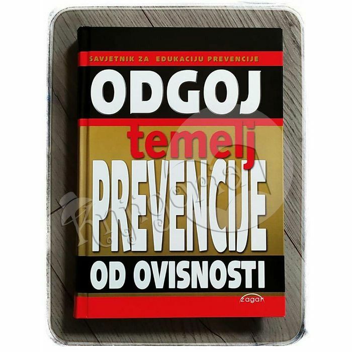 Odgoj temelj prevencije od ovisnosti: savjetnik za edukaciju prevencije Saša Radović