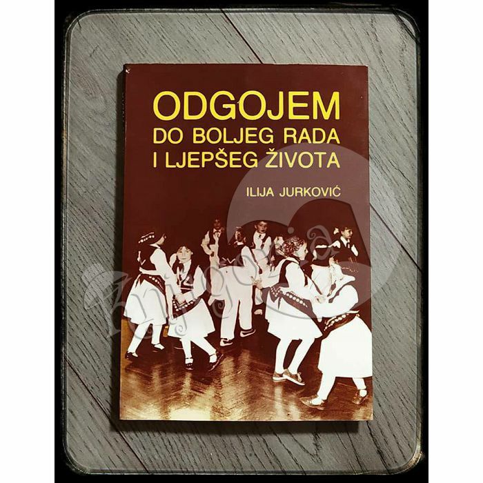 Odgojem do boljeg rada i ljepšeg života Ilija Jurković 