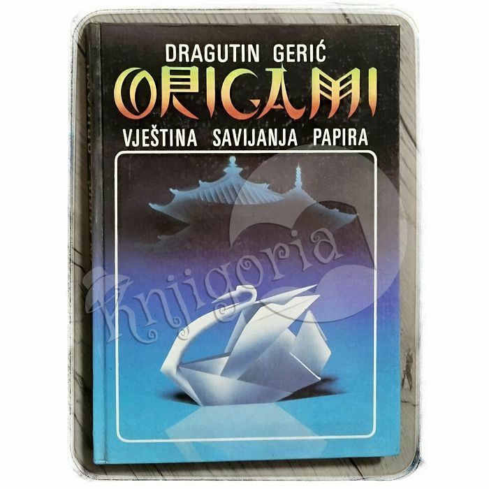 ORIGAMI VJEŠTINA SAVIJANJA PAPIRA Dragutin Gerić 