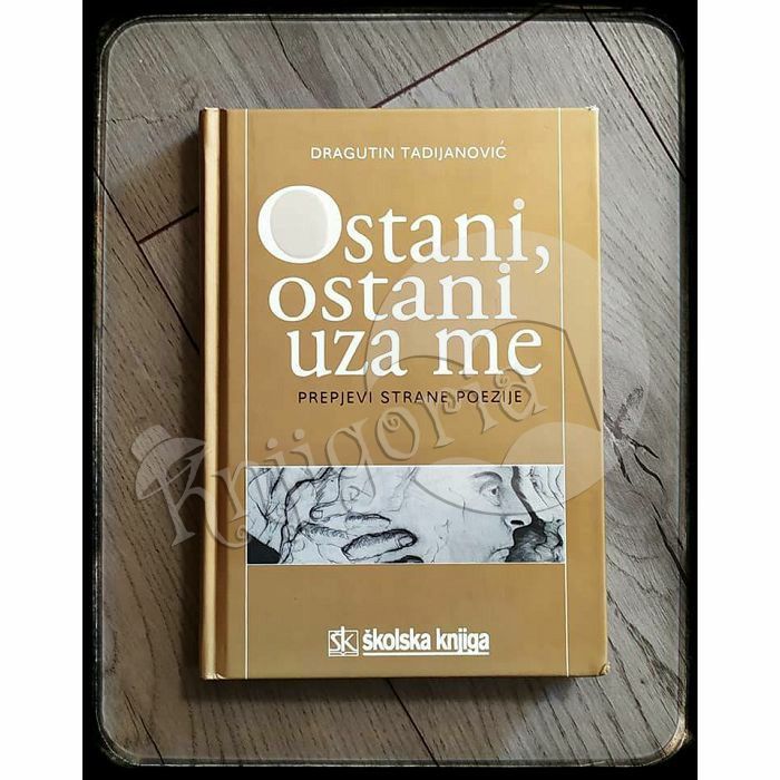 Ostani, ostani uza me - Prepjevi strane poezije Dragutin Tadijanović