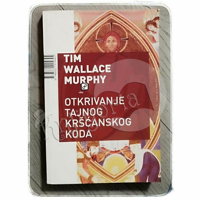 Otkrivanje tajnog kršćanskog koda Tim Wallace-Murphy 