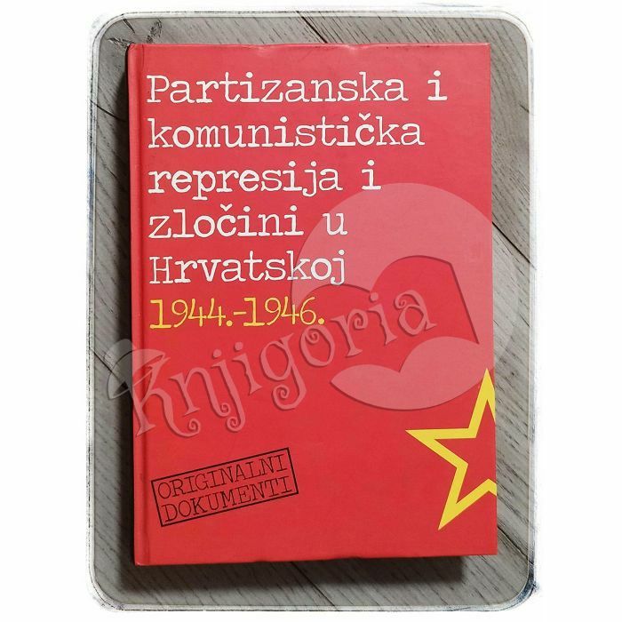 Partizanska i komunistička represija i zločini u Hrvatskoj 1944.-1946.: dokumenti Zdravko Dizdar 