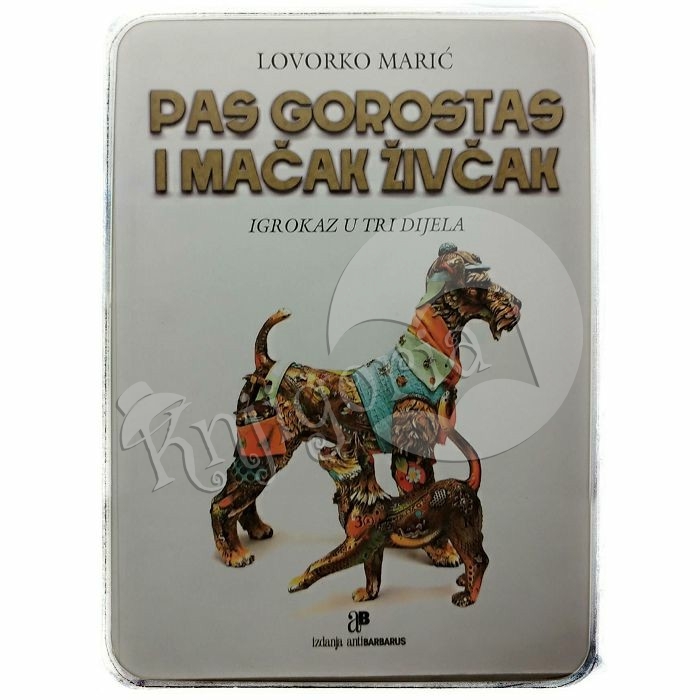 Pas Gorostas i mačak Živčak : igrokaz u tri dijela Lovorko Marić