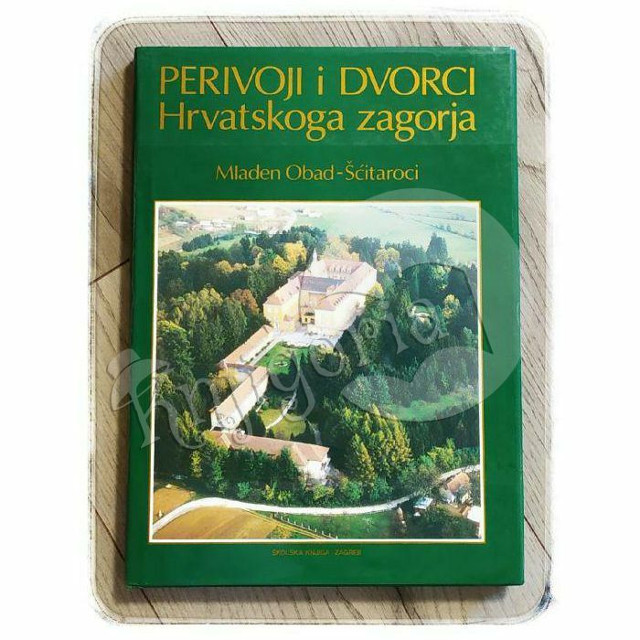 Perivoji i dvorci Hrvatskoga zagorja Mladen Obad-Šćitaroci