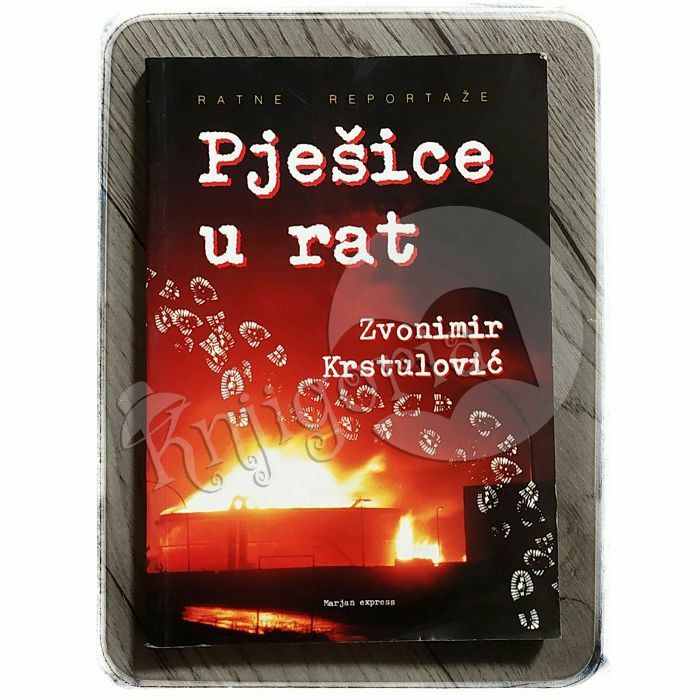 Pješice u rat: ratne priče Zvonimir Krstulović