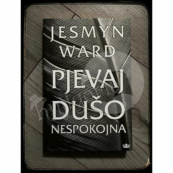 PJEVAJ DUŠO NESPOKOJNA Jesmyn Ward